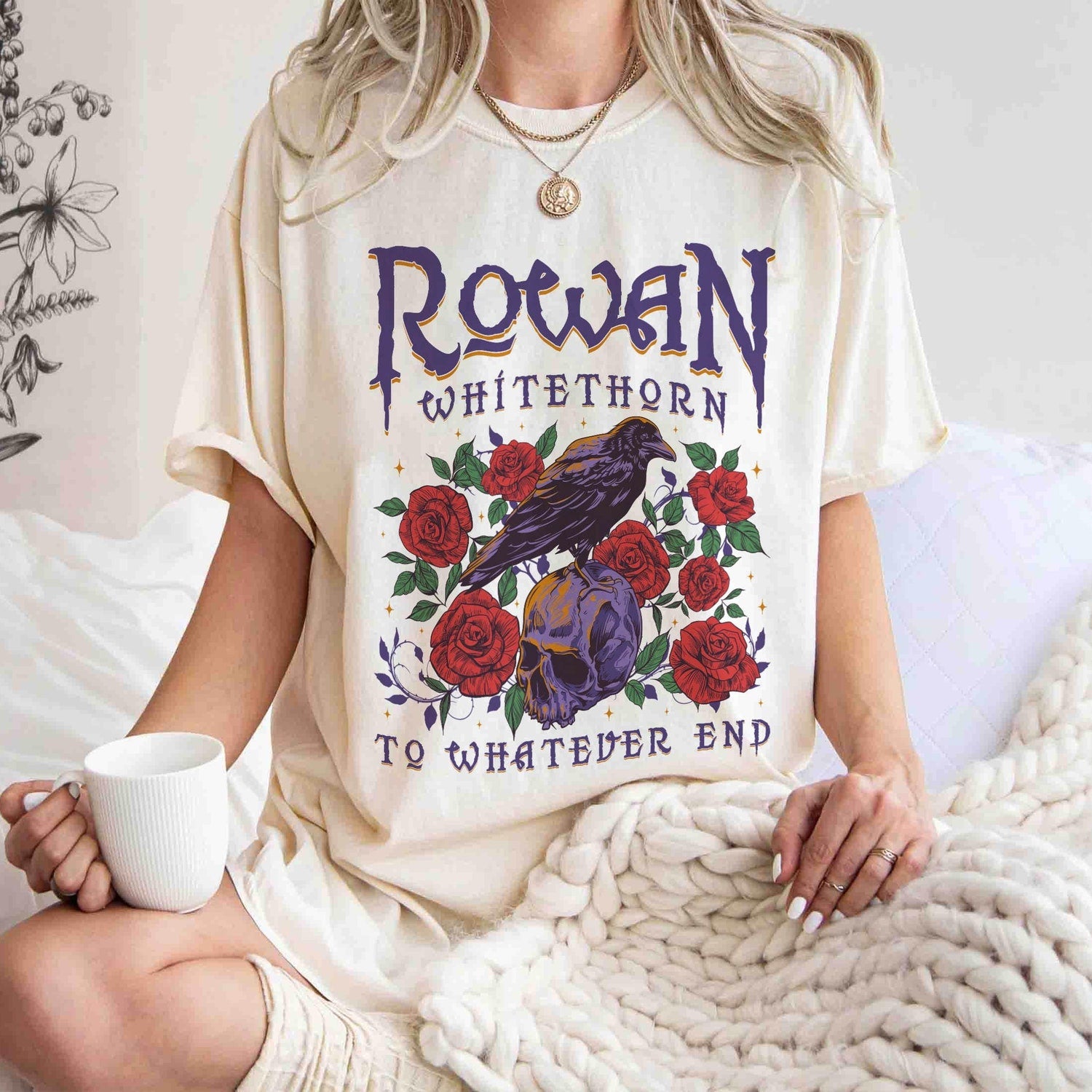 (TOG) -  Rowan To Whatever End Shirt, Rowan Whitethorn Shirt, Throne of Glass Shirt, TOG, SJM, Aelin Rowan, Sarah J Maas, Acotar, Bookish Shirt