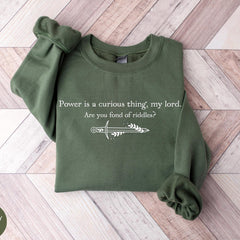 (SOC) -  Power Is A Curious Thing My Lord Shirt, Lord Shirt, GOT Sweatshirt, Fantasy Book Shirt, Are You Fond Of Riddles Shirt, Mother Of Dragons