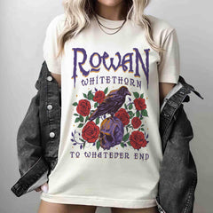 (TOG) -  Rowan To Whatever End Shirt, Rowan Whitethorn Shirt, Throne of Glass Shirt, TOG, SJM, Aelin Rowan, Sarah J Maas, Acotar, Bookish Shirt