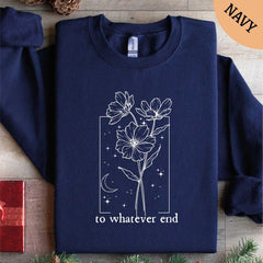 (TOG) -  To Whatever End Hoodie, Throne Of Glass Sweatshirt, Gift for Her, Throne Of Glass Flower Aelin Quote Shirt, Best Friend Gift, Gift for Him