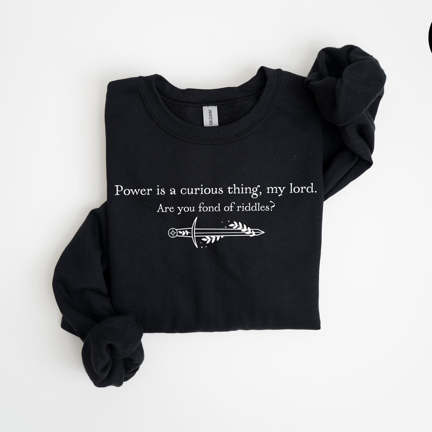 (SOC) -  Power Is A Curious Thing My Lord Shirt, Lord Shirt, GOT Sweatshirt, Fantasy Book Shirt, Are You Fond Of Riddles Shirt, Mother Of Dragons