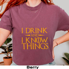 (SOC) -  I Drink and I Know Things T-shirt, A Game of Thrones Fans, Comfort Colors, Gift for Friends, Family, Coworkers, Quality Shirt, Tiryon Quote